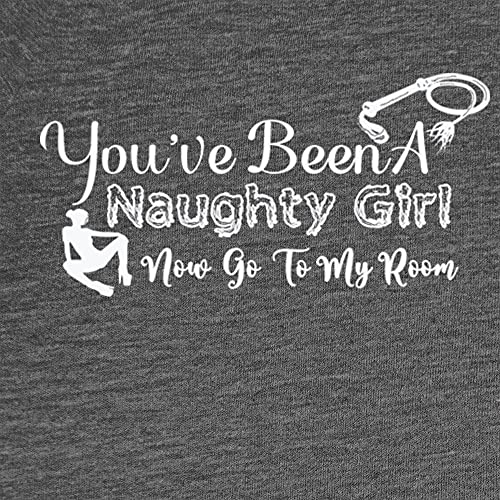 You've Been A Naughty Girl Now Go to My Room Flirty Fun T-Shirt