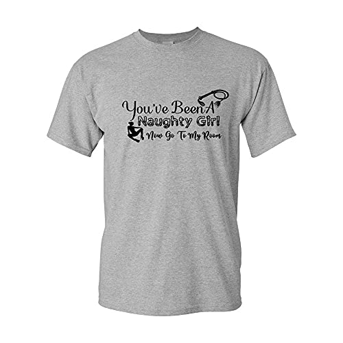 You've Been A Naughty Girl Now Go to My Room Flirty Fun T-Shirt